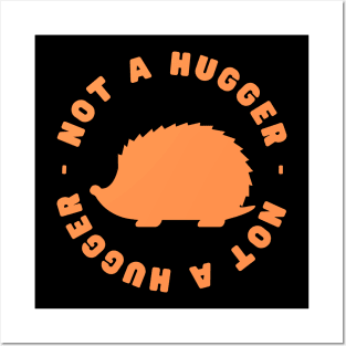 Not a Hugger (Hedgehog) Posters and Art